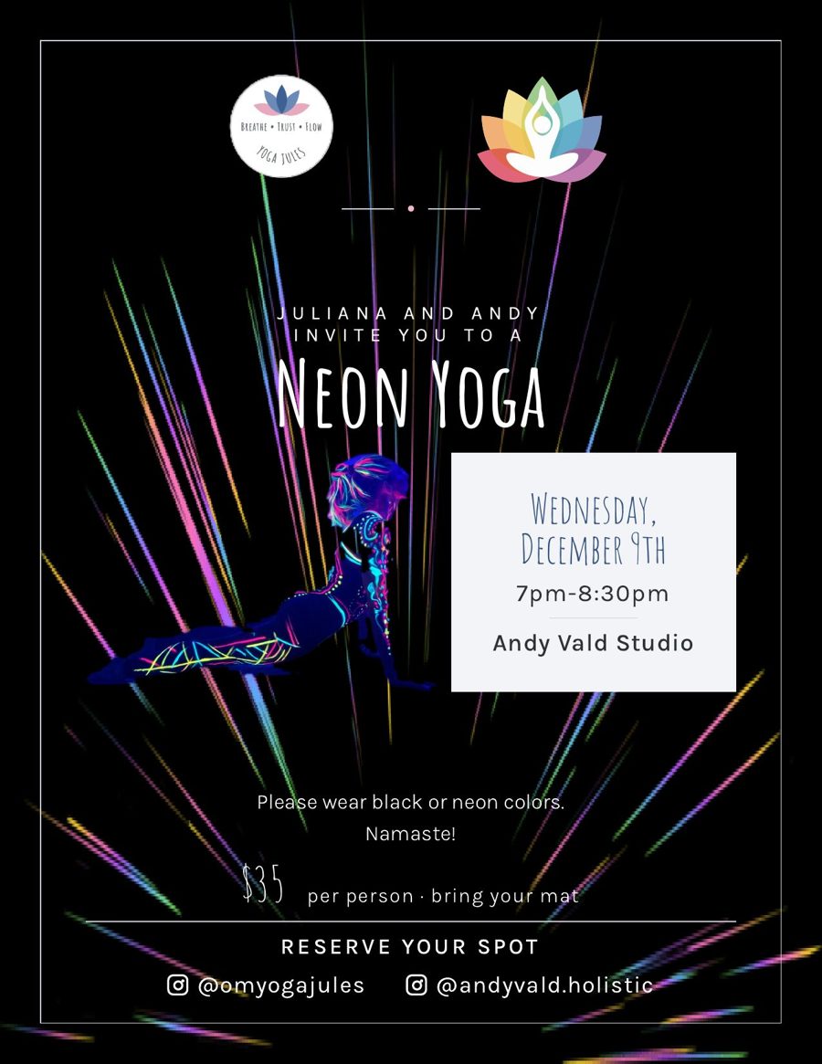 Flier for Neon Yoga: Wednesday, December 9, 7 to 8:30 pm at Andy Vald Studio, $35 per person